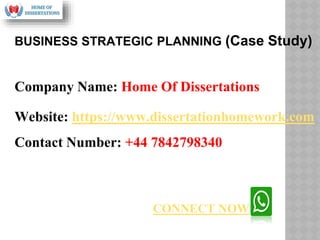Company Name: Home Of Dissertations
Website: https://www.dissertationhomework.com
Contact Number: +44 7842798340
BUSINESS STRATEGIC PLANNING (Case Study)
CONNECT NOW
 