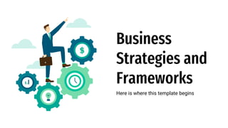 Business
Strategies and
Frameworks
Here is where this template begins
 