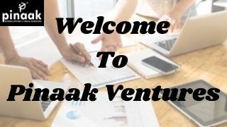 Welcome
To
Pinaak Ventures
 
