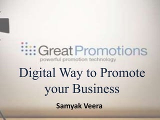 Digital Way to Promote
your Business
Samyak Veera
 
