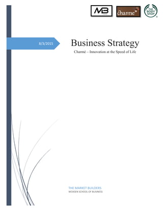 8/3/2015 Business Strategy
Charmé – Innovation at the Speed of Life
THE MARKET BUILDERS
WOXSEN SCHOOL OF BUSINESS
 