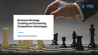 Business Strategy:
Creating and Sustaining
Competitive Advantages
Seta Ariawuri Wicaksana
 