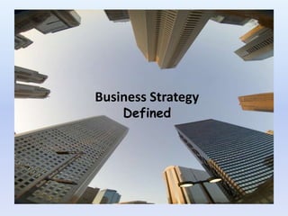 1 Business Strategy  Defined 