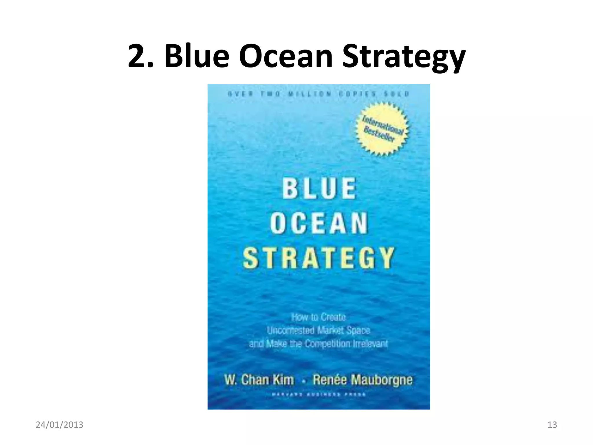 2. Blue Ocean Strategy




24/01/2013                            13
 