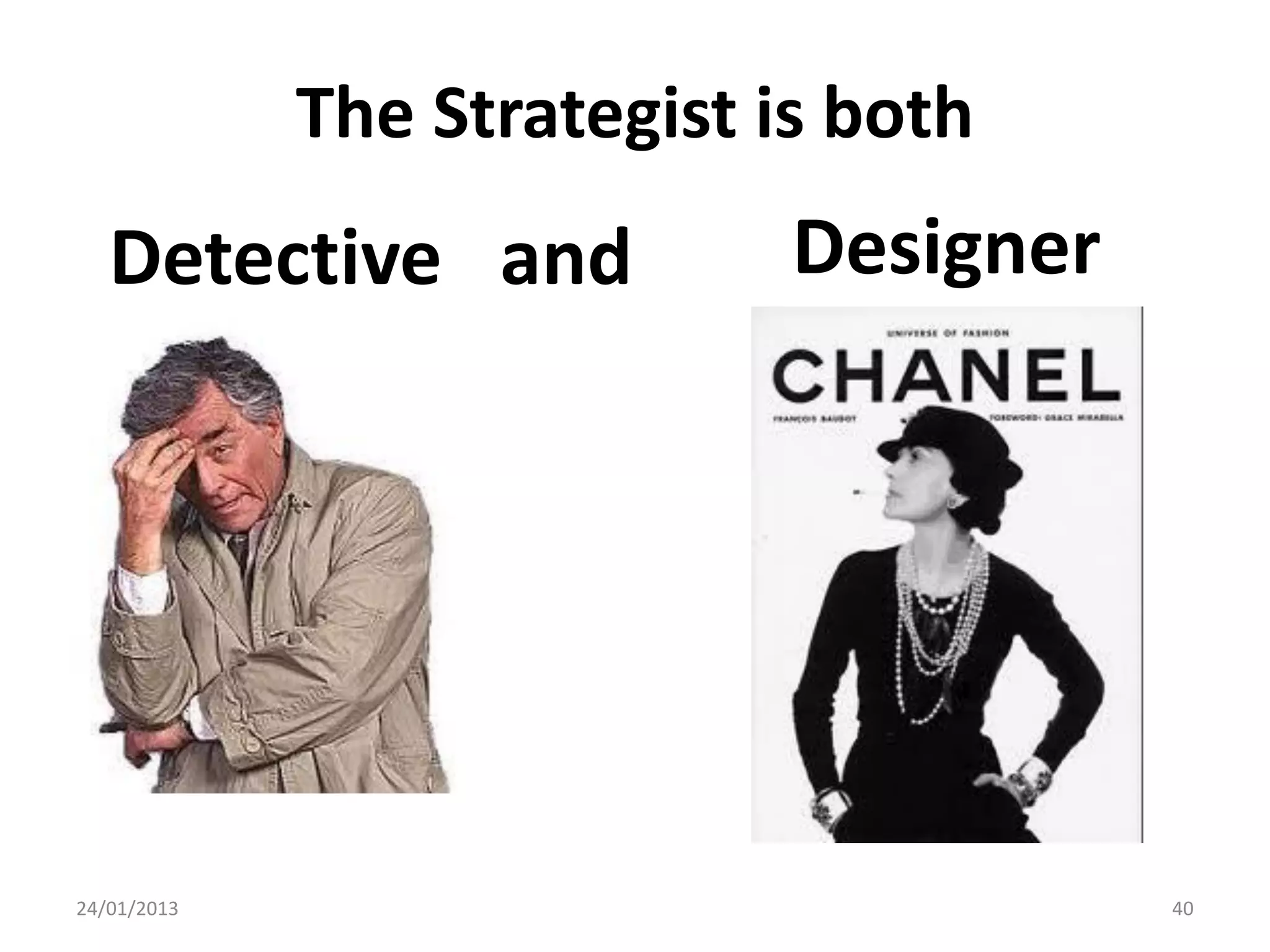 The Strategist is both
   Detective and             Designer




24/01/2013                              40
 