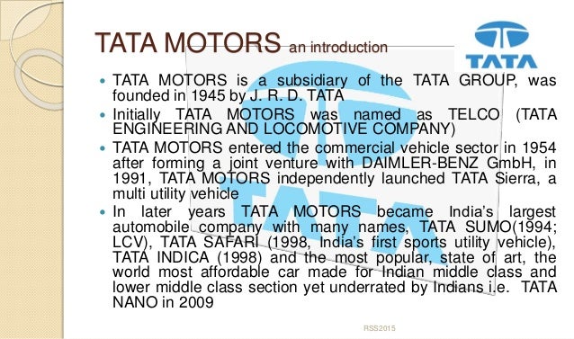 an overview of the tata engineering and locomotive company telco in india Tata motors limited (formerly telco, short for tata engineering and locomotive company) headquartered in mumbai, is an indian multinational automotive manufacturing company and a member of the tata group its products include passenger cars, trucks, vans, coaches, buses, sports cars, construction equipment and military vehicles. an overview of the tata engineering and locomotive company telco in india Tata motors limited (formerly telco, short for tata engineering and locomotive company) headquartered in mumbai, is an indian multinational automotive manufacturing company and a member of the tata group its products include passenger cars, trucks, vans, coaches, buses, sports cars, construction equipment and military vehicles.