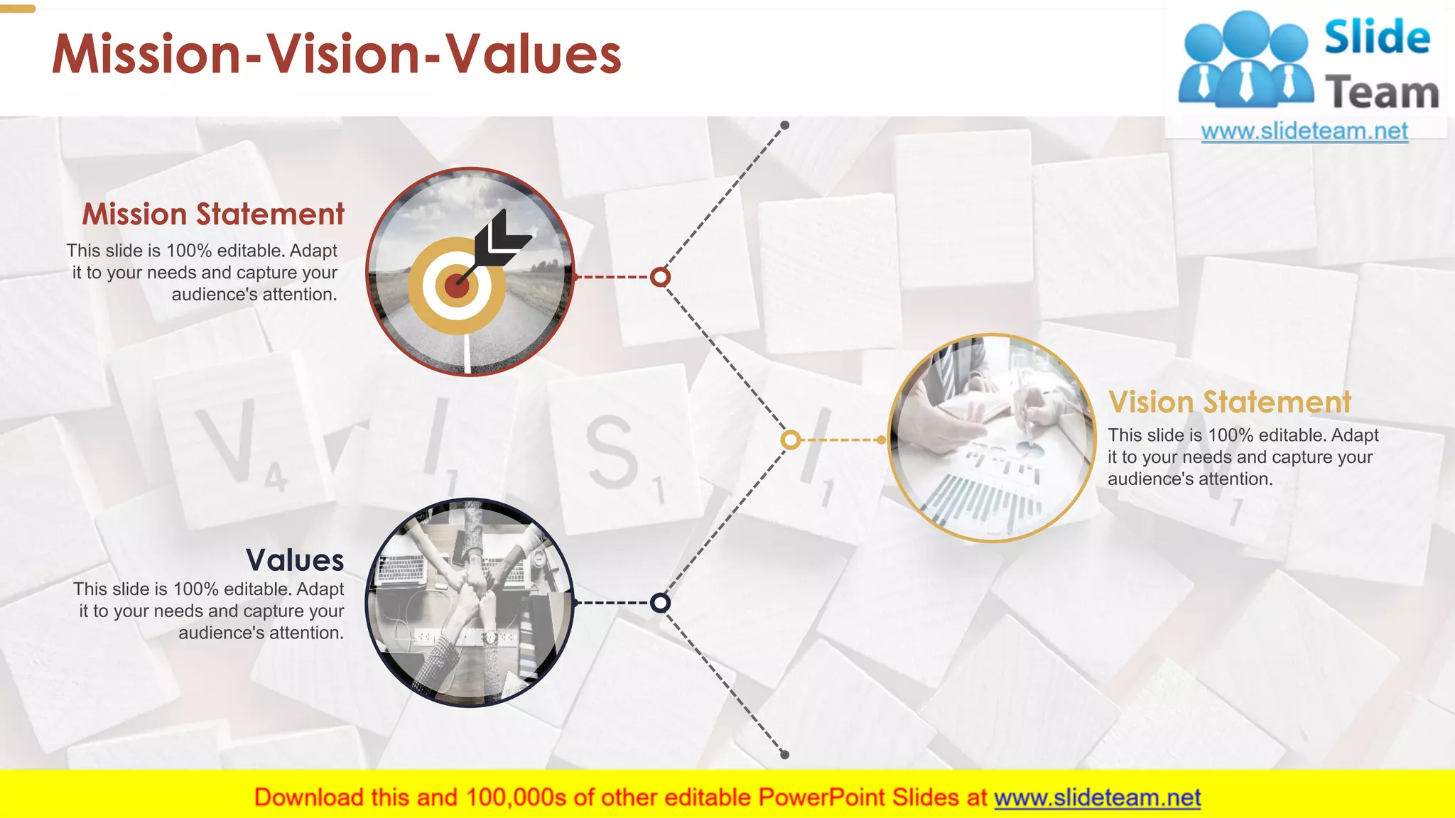 Mission-Vision-Values
4
Mission Statement
This slide is 100% editable. Adapt
it to your needs and capture your
audience's attention.
Values
This slide is 100% editable. Adapt
it to your needs and capture your
audience's attention.
Vision Statement
This slide is 100% editable. Adapt
it to your needs and capture your
audience's attention.
 