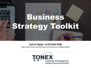 Call Us Today: +1-972-665-9786
https://www.tonex.com/training-courses/business-strategy-toolkit/
Business
Strategy Toolkit
 
