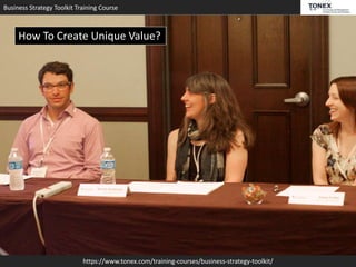 Business Strategy Toolkit Training Course
https://www.tonex.com/training-courses/business-strategy-toolkit/
How To Create Unique Value?
 