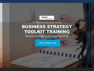 BUSINESS STRATEGY
TOOLKIT TRAINING
A 2 Days Course by Tonex Training
Business Strategy Toolkit Training Course
VISIT TONEX.COM
 