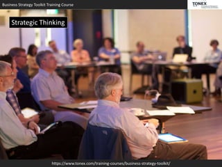 Business Strategy Toolkit Training Course
https://www.tonex.com/training-courses/business-strategy-toolkit/
Strategic Thinking
 