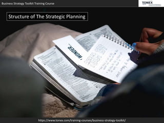 Business Strategy Toolkit Training Course
https://www.tonex.com/training-courses/business-strategy-toolkit/
Structure of The Strategic Planning
 