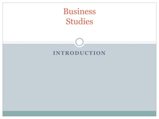 INTRODUCTION
Business
Studies
 