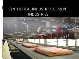 SYNTHETICAL INDUSTRIES:CEMENT
INDUSTRIES
 