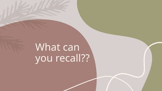 What can
you recall??
 