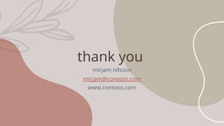 thank you
mirjam nilsson
mirjam@contoso.com
www.contoso.com
 
