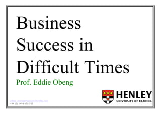 PROVOKING – INSPIRING – EDUCATING – FACILITATING – ENABLING
                                                                                                                                        LearningToTransform
    Business
    Success in
    Difficult Times
    Prof. Eddie Obeng

eddie_obeng@PentacleTheVBS.com     Copyright Eddie Obeng 1995- 2009 Copyright Pentacle 2009
+44 (0) 1494 678 555             All Rights Reserved Not To Be Reproduced, Copied or Modified
                                 From http://www.PentacleTheVBS.com/RABBITWorkPack.htm
 