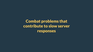 #SMX
Combat problems that
contribute to slow server
responses
 