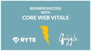 BUSINESS SUCCESS
WITH
CORE WEB VITALS
 