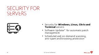 • Security for Windows, Linux, Citrix and
Terminal servers
• Software Updater* for automatic patch
management
• Scheduled ...