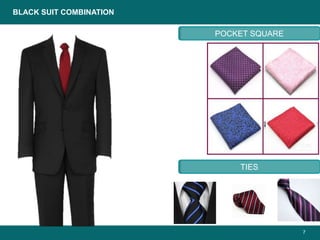 7
BLACK SUIT COMBINATION
POCKET SQUARE
TIES
 