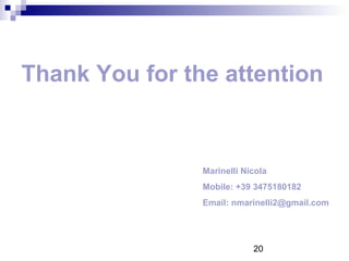20
Thank You for the attention
Marinelli Nicola
Mobile: +39 3475180182
Email: nmarinelli2@gmail.com
 