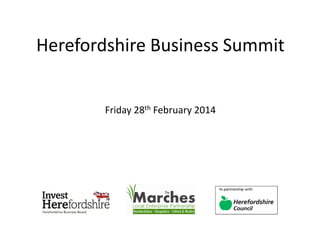 Herefordshire Business Summit
Friday 28th February 2014
 