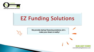 We provide startup financing solutions, let’s
make your dream a reality !
 