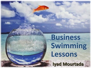 Business
Swimming
Lessons
Iyad MourtadaIyad Mourtada
 