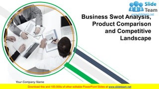 Business Swot Analysis,
Product Comparison
and Competitive
Landscape
Your Company Name
 