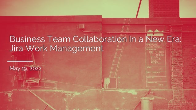 Business Team Collaboration In a New Era:
Jira Work Management
May 19, 2022
 