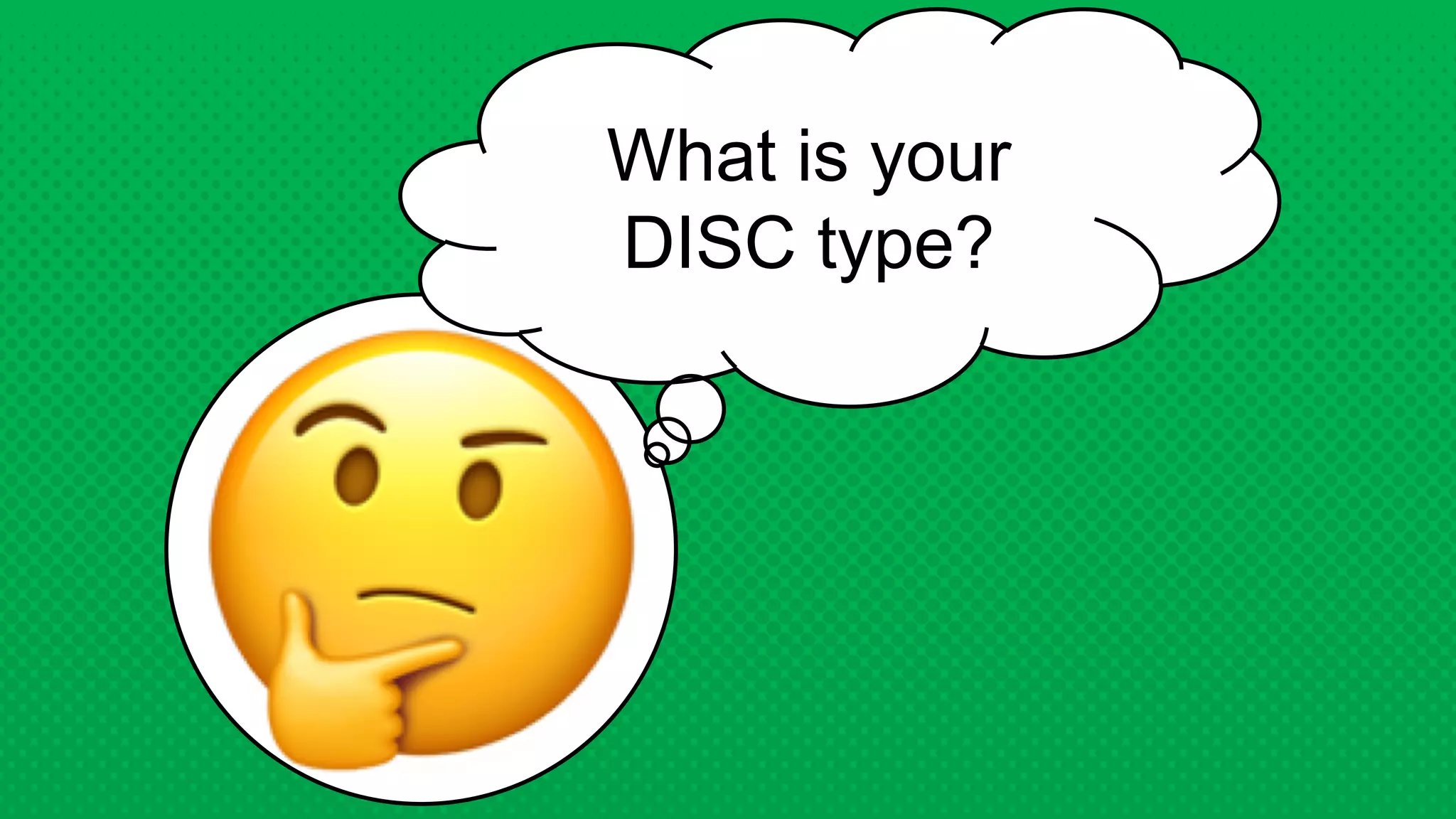 What is your
DISC type?
 