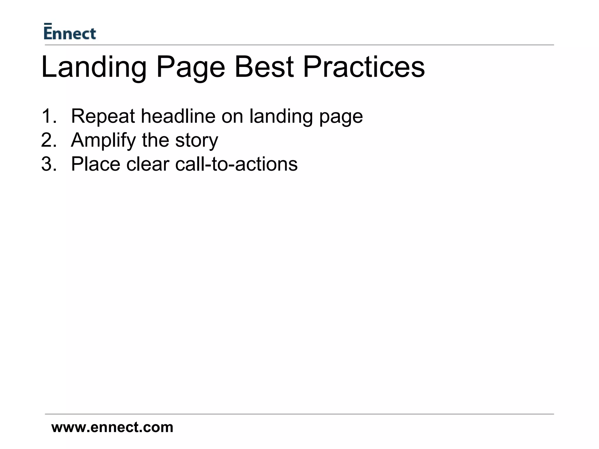 Repeat headline on landing page Amplify the story Place clear call-to-actions Landing Page Best Practices 