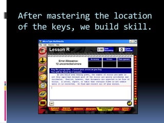 After mastering the location of the keys, we build skill.