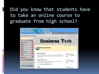 Did you know that students have to take an online course to graduate from high school?