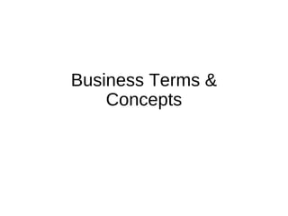 Business Terms &
Concepts
 