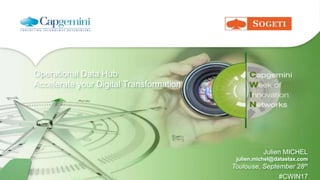 Operational Data Hub
Accelerate your Digital Transformation
Julien MICHEL
julien.michel@datastax.com
Toulouse, September 28th
#CWIN17
 