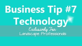 Business Tip #7
1Business Tip #7- Technology
Technology
StrategicLandscaper.Com
Presented by: Matt Hudson
 