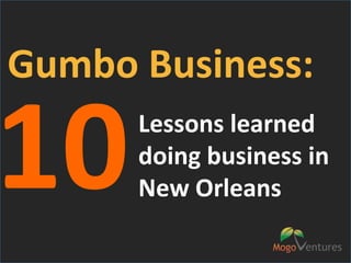 Gumbo Business: 10 Lessons learned  doing business in  New Orleans 