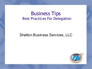Business Tips
Best Practices For Delegation
Shelton Business Services, LLC
 