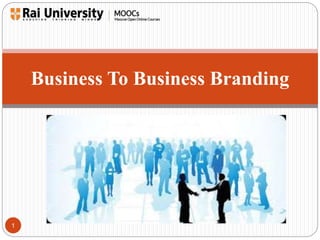 1 
Business To Business Branding 
 