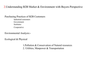 2.Understanding B2B Market & Environment with Buyers Perspective


Purchasing Practices of B2B Customers
        Industria...