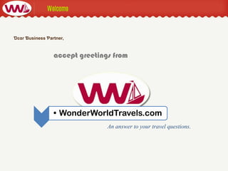 An answer to your travel questions.
• WonderWorldTravels.com
accept greetings from
 