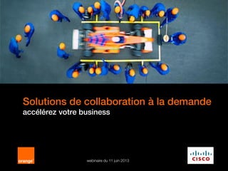 1
Solutions de collaboration à la demande
accélérez votre business
webinaire du 11 juin 2013
 