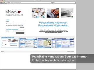 Praktikable Handhabung über das Internet
Einfaches Login ohne Installation
 