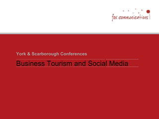 York & Scarborough Conferences

Business Tourism and Social Media
 