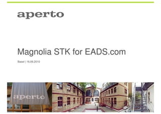 Magnolia STK for EADS.com
Basel | 16.09.2010
 
