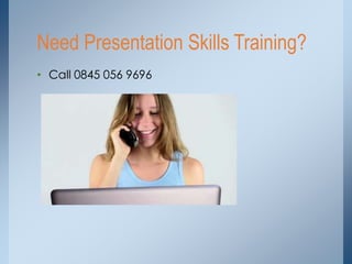 • Call 0845 056 9696
Need Presentation Skills Training?
