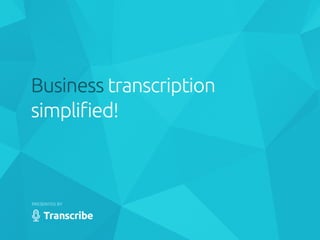 Business transcription simplified!