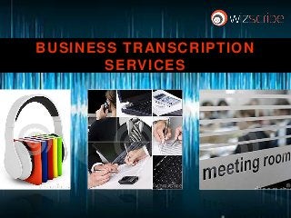 BUSINESS TRANSCRIPTION
SERVICES
 
